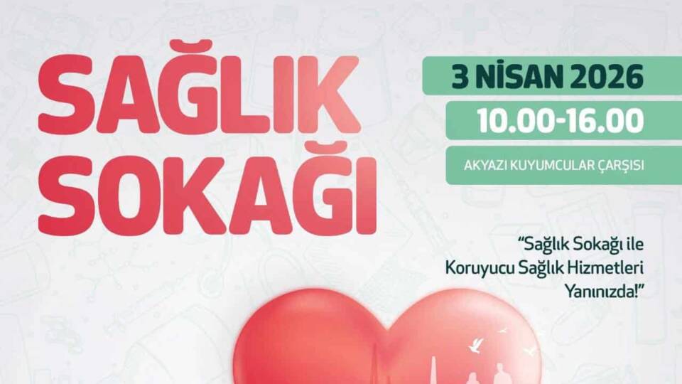 Akyazı Kuyumcular Caddesi'nde Sağlık Sokağı Etkinliğiyle Uygulamalı Sağlık Bilgilendirmeleri ve Taramaları Yapılacak