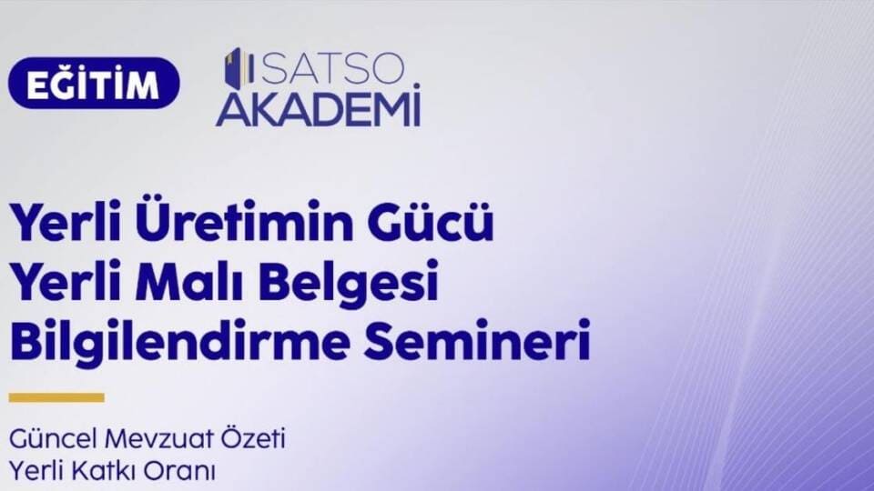 SATSO'da Yerli Malı Belgesi ve Dijital Başvuru Süreçleri Semineri 9 Nisan 2026'da Düzenlenecek